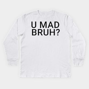 You Mad Bro, U Mad Bruh Funny Meme Design Kids Long Sleeve T-Shirt